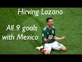 All 9 hirving Lozano goals with Mexico