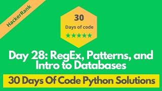 HackerRank Day 28: RegEx, Patterns, and Intro to Databases solution in Python | 30 Days Of Code
