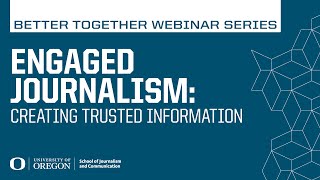 Engaged Journalism: Centering Communities to Create Trusted Information