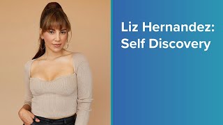 Liz Hernandez: Self Discovery