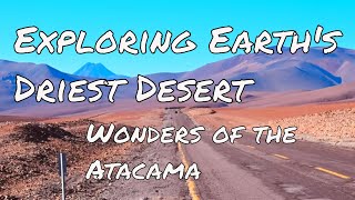 Exploring Earth's Driest Desert: Wonders of the Atacama