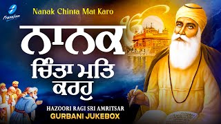 Nanak Chinta Mat Karo (Jukebox) - New Shabad Gurbani Kirtan - Nonstop Gurbani Nonstop Shabad Kirtan