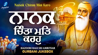 Nanak Chinta Mat Karo (Jukebox) - New Shabad Gurbani Kirtan - Nonstop Gurbani