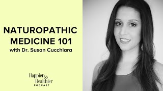 Naturopathic Medicine 101 With Dr. Susan Cucchiara