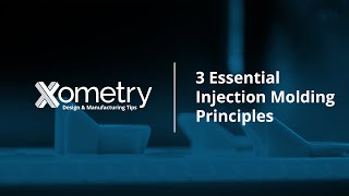 3 Essential Injection Molding Design Principles -- Quick Tips With Xometry Greg