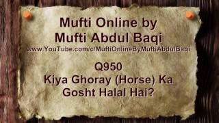 Kiya Ghora (Horse) Ka Gosht Khana Halal Hai? - Mufti Abdul Baqi