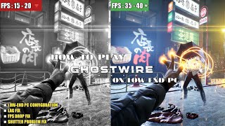 How to play Ghostwire Tokyo on Low-End Pc Optimization | Lag Fix \u0026 FPS Boost ✅| Low End Config