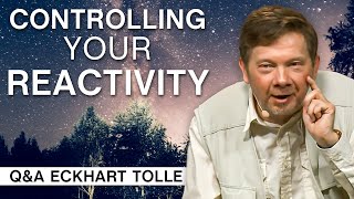 Controlling Your Reactivity | Q&A Eckhart Tolle