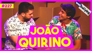 WEBBULLYING #227 - JOÃO QUIRINO FICANDO FAMOSO (São Paulo - SP)