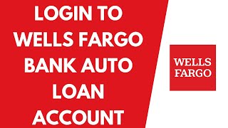 How to Login to Wells Fargo Auto Loan | Wells Fargo Bank Auto Loan