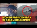 Rekaman Terakhir Presiden Iran Ebrahim Raisi Sebelum Helikopternya Dilaporkan Jatuh