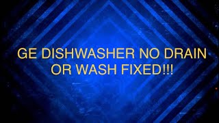 GE DISHWASHER NO DRAIN OR WASH FIXED!,