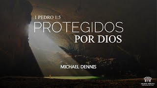 Protegidos por Dios | 1 Pedros 1:5 | Michael Dennis