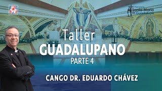 4º Conferencia Taller Guadalupano | P. Eduardo Chávez, 22 de julio de 2022