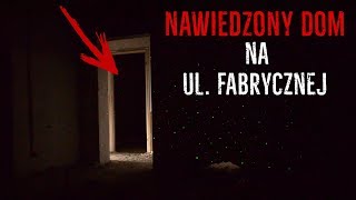 NAWIEDZONY DOM NA FABRYCZNEJ