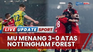 Manchester United Vs Nottingham Forest Liga Inggris, Setan Merah Raih Poin Penuh 3 Gol Tanpa Balas