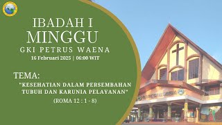 IBADAH I - MINGGU, 16 FEBRUARI 2025 - JEMAAT GKI PETRUS WAENA