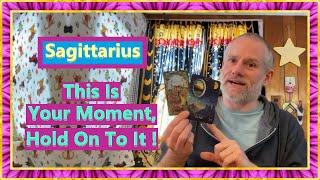 Sagittarius - This Is Your Moment, Hold On To It !