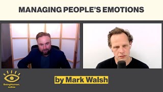 Mark Walsh - Managing People's Emotions - from Being Human #162