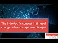 The Indo-Pacific concept in times of change: a Franco-Japanese dialogue