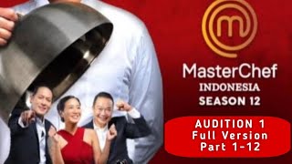 MasterChef Indonesia Season 12 Full Version - Audition 1 part 1-12