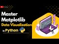 Master Matplotib in Python –Data Visualization