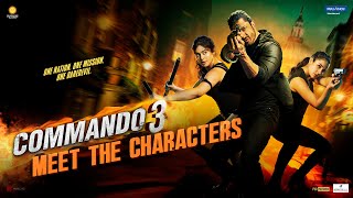 Commando 3 | MeetThe Characters | Vidyut, Adah, Angira, Gulshan|Vipul Amrutlal Shah | In Cinemas Now