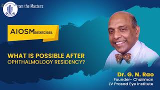 AIOS MASTERCLASS- What is possible after Ophthalmology Residency ? by Dr Gullapalli N Rao