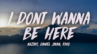 Nazaki, Daniel Javan, Rivio - I DONT WANNA BE HERE (Lyrics)