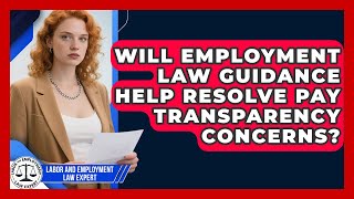 Will Employment Law Guidance Help Resolve Pay Transparency Concerns?