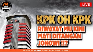 🔴 KPK OH KPK, RIWAYAT MU KINI MATI DITANGAN JOKOWI !!?