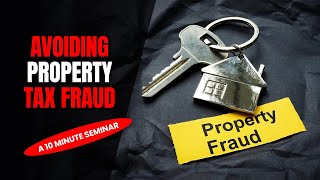 Avoiding Property Tax Fraud A 10 Minute seminar