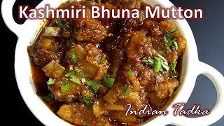 Kashmiri Bhuna Mutton Recipe | How to make Kashmiri Mutton | भुना मटन रेसिपी -  Indian Tadka