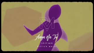 Aaya Na Tu [RM Lofi Flip] - Arjun Kanungo | Bollywood Lofi