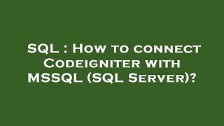 SQL : How to connect Codeigniter with MSSQL (SQL Server)?