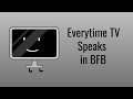 Everytime TV speaks in BFB (1-16)