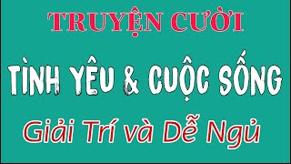 TRUYỆN CƯỜI ĐẶC SẮC: Chủ Đề:  Tình Yêu và Cuộc Sống.