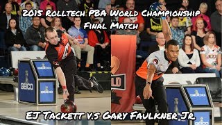 2015 Rolltech PBA World Championship Final Match - EJ Tackett V.S. Gary Faulkner Jr.