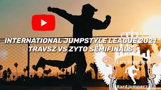 🔴 INTERNATIONAL JUMPSTYLE LEAGUE 2021 | TRAVSZ VS ZYTO | SEMIFINALS