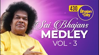 430 - Sai Bhajans Medley Vol 3 | Sri Sathya Sai Bhajans