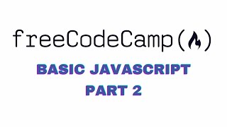Freecodecamp | Basic JavaScript | Part 2