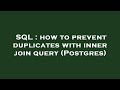 SQL : how to prevent duplicates with inner join query (Postgres)