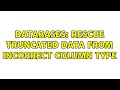 Databases: Rescue truncated data from incorrect column type