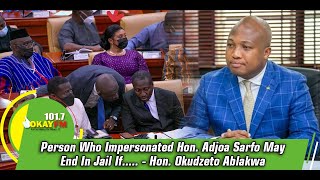 Person Who Impersonated Hon. Adjoa Sarfo May End In Jail If............- Hon. Okudzeto Ablakwa