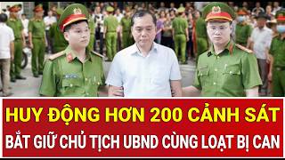 Bản tin sáng: Hơn 200 cảnh sát, bắt giữ chủ tịch UBND cùng 6 cán bộ, cựu cán bộ