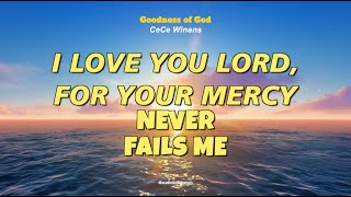 I Love You Lord For Your Mercy Never Fails Me Cece Winans Goodness