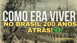 Como era a vida no Brasil há 200 anos atrás! | Evolução Histórica