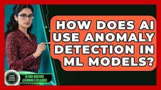 How Does AI Use Anomaly Detection In ML Models? - AI and Machine Learning Explained