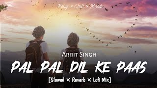 Pal Pal Dil Ke Paas (Slowed + Reverb) | Lofi | Arijit Singh, Parampara Tandon | SSR Lofi