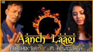Abhishek Ray | ft. Anwesshaa | Aanch Laagi (Single) | Official Music Video |Only Originals